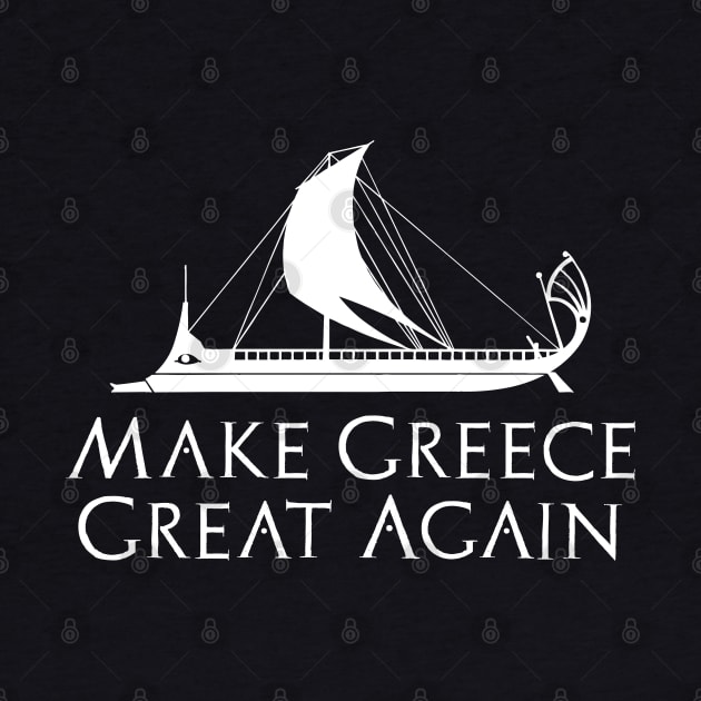 Ancient Greek Trireme Naval History Make Greece Great Again by Styr Designs